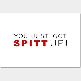 You Just Got Spitt Up! Posters and Art